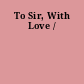 To Sir, With Love /