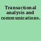 Transactional analysis and communications.