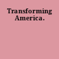 Transforming America.