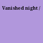 Vanished night /