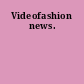 Videofashion news.