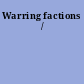 Warring factions /