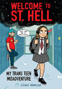 Welcome to St. Hell : my trans teen misadventure / Lewis Hancox.