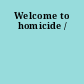 Welcome to homicide /