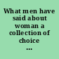 What men have said about woman a collection of choice thoughts and sentences /