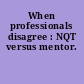 When professionals disagree : NQT versus mentor.