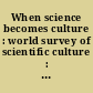 When science becomes culture : world survey of scientific culture : proceedings 1 /
