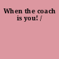 When the coach is you! /