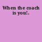When the coach is you!.