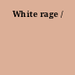 White rage /