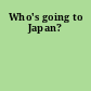 Who's going to Japan?