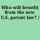 Who will benefit from the new U.S. patent law? /