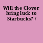 Will the Clover bring luck to Starbucks? /
