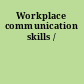 Workplace communication skills /
