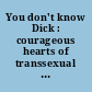 You don't know Dick : courageous hearts of transsexual men /