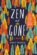 Zen and gone / Emily France.