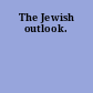 The Jewish outlook.