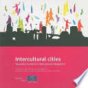 Intercultural cities : towards a model for intercultural integration : insights from the Intercultural Cities Programme, joint action of the Council of Europe and the European Commission /