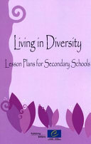 Living in diversity : lesson plans for secondary level students, developed by teachers and trainers from Armenia, Azerbaijan, Georgia and Ukraine, participating in Council of Europe seminars.