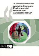 Applying strategic environmental assessment : good practice guidance for development co-operation.