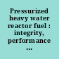 Pressurized heavy water reactor fuel : integrity, performance and advanced concepts /