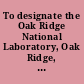 To designate the Oak Ridge National Laboratory, Oak Ridge, Tennessee, as the "Holifield National Laboratory"