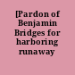 [Pardon of Benjamin Bridges for harboring runaway slaves]