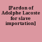 [Pardon of Adolphe Lacoste for slave importation]