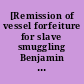 [Remission of vessel forfeiture for slave smuggling Benjamin S. Cutter]
