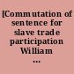 [Commutation of sentence for slave trade participation William Von Pfester]