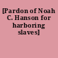 [Pardon of Noah C. Hanson for harboring slaves]