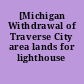 [Michigan Withdrawal of Traverse City area lands for lighthouse site]