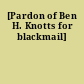 [Pardon of Ben H. Knotts for blackmail]
