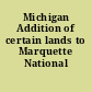 Michigan Addition of certain lands to Marquette National Forest.