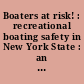 Boaters at risk! : recreational boating safety in New York State : an analysis of the problem, with recommended legislative solutions : a report to the Legislature /