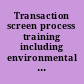Transaction screen process training including environmental compliance library.