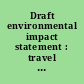 Draft environmental impact statement : travel management project--executive summary : Deschutes National Forest, Ochoco National Forest, and Crooked River National Grassland : Deschutes. Jefferson, Crook, Klamath, Lake, Grant, and Wheeler Counties, Oregon /