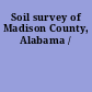 Soil survey of Madison County, Alabama /