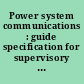 Power system communications : guide specification for supervisory control systems.