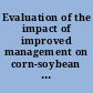 Evaluation of the impact of improved management on corn-soybean production systems ... annual report.