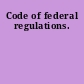 Code of federal regulations.