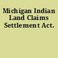 Michigan Indian Land Claims Settlement Act.