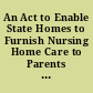 An Act to Enable State Homes to Furnish Nursing Home Care to Parents Any of Whose Children Died While Serving in the Armed Forces.