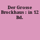 Der Grosse Brockhaus : in 12 Bd.
