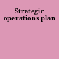 Strategic operations plan