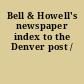 Bell & Howell's newspaper index to the Denver post /