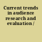 Current trends in audience research and evaluation /