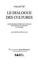 Le dialogue des cultures : Actes des rencontres inaugurales du musée du quai Branly, 21 juin 2006 /