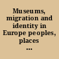 Museums, migration and identity in Europe peoples, places and identities /