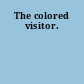 The colored visitor.